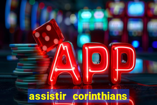 assistir corinthians ao vivo multicanais
